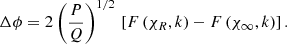 Mathematical equation: $$ \begin{aligned} \Delta \phi = 2 \left(\frac{P}{Q}\right)^{1/2}\,\left[F\left(\chi _R,k\right)-F\left(\chi _{\infty },k\right)\right]. \end{aligned} $$