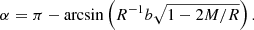 Mathematical equation: $$ \begin{aligned} \alpha =\pi -\arcsin \left(R^{-1}b\sqrt{1-2M/R}\right). \end{aligned} $$