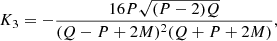 Mathematical equation: $$ \begin{aligned} \nonumber \\ K_3&=-\frac{16P\sqrt{(P-2)Q}}{(Q-P+2M)^2(Q+P+2M)},\end{aligned} $$