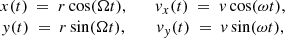 Mathematical equation: $$ \begin{aligned} \begin{array}{cc} x(t) \ =\ r \cos (\Omega t),&\quad v_x(t) \ =\ v \cos (\omega t), \\ y(t) \ =\ r \sin (\Omega t),&\quad v_y(t) \ =\ v \sin (\omega t), \end{array} \end{aligned} $$