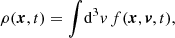 Mathematical equation: $$ \begin{aligned} \rho (\boldsymbol{x},t) = \int \!\mathrm{d}^3v \, f(\boldsymbol{x},\boldsymbol{v}, t), \end{aligned} $$