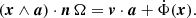 Mathematical equation: $$ \begin{aligned} \left(\boldsymbol{x} \wedge \boldsymbol{a}\right) \cdot \boldsymbol{n}\, \Omega = \boldsymbol{v}\cdot \boldsymbol{a} + \dot{\Phi }(\boldsymbol{x}) . \end{aligned} $$