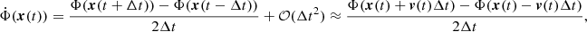 Mathematical equation: $$ \begin{aligned} \dot{\Phi }(\boldsymbol{x}(t)) = {\Phi (\boldsymbol{x}(t+\Delta t))-\Phi (\boldsymbol{x}(t-\Delta t)) \over 2\Delta t} + \mathcal{O}(\Delta t^2) \approx {\Phi (\boldsymbol{x}(t) +\boldsymbol{v}(t) \Delta t)-\Phi (\boldsymbol{x}(t) - \boldsymbol{v}(t) \Delta t ) \over 2\Delta t} , \end{aligned} $$