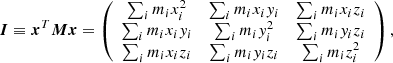 Mathematical equation: $$ \begin{aligned} {\boldsymbol{I}} \equiv {\boldsymbol{x}}^T {\boldsymbol{M}} {\boldsymbol{x}} = \left( \begin{array}{ccc} \sum _i m_i x_i^2&\sum _i m_i x_i y_i&\sum _i m_i x_i z_i \\ \sum _i m_i x_i y_i&\sum _i m_i y_i^2&\sum _i m_i y_i z_i \\ \sum _i m_i x_i z_i&\sum _i m_i y_i z_i&\sum _i m_i z_i^2 \end{array} \right) , \end{aligned} $$