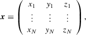 Mathematical equation: $$ \begin{aligned} {\boldsymbol{x}} \equiv \left( \begin{array}{ccc} x_1&y_1&z_1 \\ \vdots&\vdots&\vdots \\ x_N&y_N&z_N \end{array} \right) , \end{aligned} $$