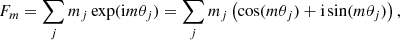 Mathematical equation: $$ \begin{aligned} F_m = \sum _j m_j \exp (\mathrm{i} m \theta _j) =\sum _j m_j \left(\cos (m \theta _j)+\mathrm{i} \sin (m \theta _j)\right) , \end{aligned} $$
