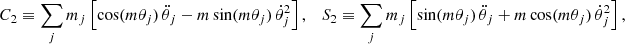 Mathematical equation: $$ \begin{aligned} C_2 \equiv \sum _j m_j \left[ \cos ( m \theta _j)\,\ddot{\theta }_j - m \sin ( m \theta _j)\,\dot{\theta }_j^2\right],\quad S_2 \equiv \sum _j m_j \left[ \sin ( m \theta _j)\,\ddot{\theta }_j + m \cos ( m \theta _j)\,\dot{\theta }_j^2\right], \end{aligned} $$