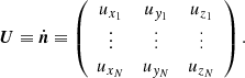 Mathematical equation: $$ \begin{aligned} {\boldsymbol{U}} \equiv \dot{\boldsymbol{n} } \equiv \left( \begin{array}{ccc} u_{x_1}&u_{y_1}&u_{z_1} \\ \vdots&\vdots&\vdots \\ u_{x_N}&u_{y_N}&u_{z_N} \end{array} \right) . \end{aligned} $$