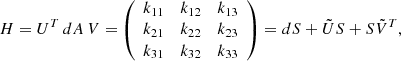 Mathematical equation: $$ \begin{aligned} H = U^T\,dA\,V = \left( \begin{array}{ccc} k_{11}&k_{12}&k_{13}\\ k_{21}&k_{22}&k_{23} \\ k_{31}&k_{32}&k_{33} \end{array} \right) = dS + \tilde{U} S + S \tilde{V}^T, \end{aligned} $$