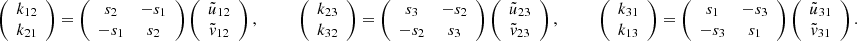 Mathematical equation: $$ \begin{aligned} \left( \begin{array}{c} k_{12} \\ k_{21} \end{array} \right) = \left( \begin{array}{cc} s_2&-s_1 \\ -s_1&s_2 \end{array} \right) \left( \begin{array}{c} \tilde{u}_{12} \\ \tilde{v}_{12} \end{array} \right) , \qquad \quad \left( \begin{array}{c} k_{23} \\ k_{32} \end{array} \right) = \left( \begin{array}{cc} s_3&-s_2 \\ -s_2&s_3 \end{array} \right) \left( \begin{array}{c} \tilde{u}_{23} \\ \tilde{v}_{23} \end{array} \right) , \qquad \quad \left( \begin{array}{c} k_{31}\\ k_{13} \end{array} \right) = \left( \begin{array}{cc} s_1&-s_3 \\ -s_3&s_1 \end{array} \right) \left( \begin{array}{c} \tilde{u}_{31}\\ \tilde{v}_{31} \end{array} \right) . \end{aligned} $$