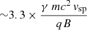 Mathematical equation: $ {\sim} 3.3\times\frac{\gamma~mc^{2}\,\mathit{v}_{\mathrm{sp}}}{qB}\, $