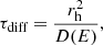 Mathematical equation: $$ \begin{aligned} \tau _{\text{diff}} = \frac{r_{\rm h}^2}{D(E)}, \end{aligned} $$