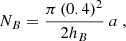 Mathematical equation: $$ \begin{aligned} N_B = \frac{\pi \left(0.4\right)^2}{2 h_B}\ a\ , \end{aligned} $$