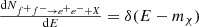 Mathematical equation: $ \tfrac{\mathrm{d}N_{f^+f^-\rightarrow e^+e^-+X}}{\mathrm{d}E}=\delta(E-m_\chi) $