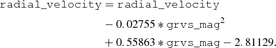 Mathematical equation: $$ \begin{aligned} \mathtt {radial\_velocity} &= \mathtt {radial\_velocity} \nonumber \\&-0.02755*\mathtt {grvs\_mag} ^2 \nonumber \\ &+0.55863*\mathtt {grvs\_mag} -2.81129. \end{aligned} $$