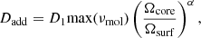 Mathematical equation: $$ \begin{aligned} D_{\rm add} = D_{1} \mathrm{max}(\nu _{\rm mol}) \left(\frac{\Omega _{\rm core}}{\Omega _{\rm surf}}\right)^{\alpha }, \end{aligned} $$