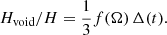 Mathematical equation: $$ \begin{aligned} H_{\rm void}/H = {\displaystyle 1 \over \displaystyle 3} f(\Omega )\,\Delta (t). \end{aligned} $$
