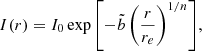 Mathematical equation: $$ \begin{aligned} I(r) = I_0 \exp { \left[ - \tilde{b} \left( \frac{r}{r_e}\right)^{1/n}\right] } ,\end{aligned} $$