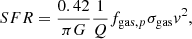 Mathematical equation: $$ \begin{aligned} SFR = \frac{0.42}{\pi G} \frac{1}{Q} f_{\mathrm{gas}, p} \sigma _{\rm gas} { v}^2 ,\end{aligned} $$