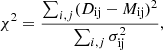Mathematical equation: $$ \begin{aligned} \chi ^2 =\frac{\sum _{i,j}(D_{\rm ij}-M_{\rm ij})^2}{\sum _{i,j} \sigma _{\rm ij}^2}, \end{aligned} $$