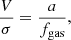 Mathematical equation: $$ \begin{aligned} \frac{V}{\sigma } = \frac{a}{f_{\rm gas}},\end{aligned} $$