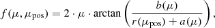 Mathematical equation: $$ \begin{aligned} f(\mu , \mu _{\rm pos}) = 2\cdot \mu \cdot \mathrm{arctan} \left(\frac{b(\mu )}{r(\mu _{\rm pos})+a(\mu )}\right), \end{aligned} $$