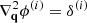 Mathematical equation: $ \nabla_{{\mathbf{q}}}^{2}\phi^{(i)}=\delta^{(i)} $