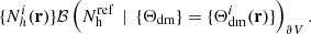 Mathematical equation: $$ \begin{aligned} \{N_{h}^{i}({\mathbf{r}})\} \mathcal{B} \left( N_{\rm h}^\mathrm{ref} \, \mid \, \{\Theta _{\rm dm}\} = \{ \Theta ^{i}_{ \mathrm {dm}}({\mathbf{r}})\} \right)_{\partial V}. \end{aligned} $$