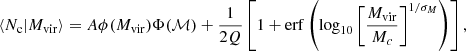 Mathematical equation: $$ \begin{aligned} \langle N_{\rm c}|M_{\rm vir}\rangle = A\phi (M_{\rm vir})\Phi (\mathcal{M} ) +\frac{1}{2Q}\left[1+\mathrm{erf} \left( \log _{10} \left[\frac{M_{\rm vir}}{M_{c}}\right]^{1/\sigma _{M}} \right) \right] ,\end{aligned} $$
