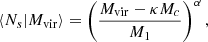 Mathematical equation: $$ \begin{aligned} \langle N_{s}|M_{\rm vir}\rangle = \left(\frac{M_{\rm vir}-\kappa M_{c}}{M_{1}}\right)^{\alpha }, \end{aligned} $$