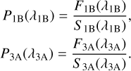 Mathematical equation: $ \matrix{ {{P_{{\rm{1B}}}}\left( {{\lambda _{{\rm{1B}}}}} \right) = {{{F_{{\rm{1B}}}}\left( {{\lambda _{{\rm{1B}}}}} \right)} \over {{S_{{\rm{1B}}}}\left( {{\lambda _{{\rm{1B}}}}} \right)}},} \hfill \cr {{P_{{\rm{3A}}}}\left( {{\lambda _{{\rm{3A}}}}} \right) = {{{F_{{\rm{3A}}}}\left( {{\lambda _{{\rm{3A}}}}} \right)} \over {{S_{{\rm{3A}}}}\left( {{\lambda _{{\rm{3A}}}}} \right)}}.} \hfill \cr } $