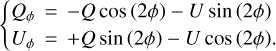 Mathematical equation: $\left\{ {\matrix{ {{Q_\phi } = - Q\,\cos \,\left( {2\phi } \right) - U\sin \,\left( {2\phi } \right)} \cr {{U_\phi } = + Q\,\sin \,\left( {2\phi } \right) - U\cos \,\left( {2\phi } \right).} \cr } } \right.$