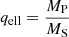 Mathematical equation: $ q_{\mathrm{ell}} = \frac{M_{\mathrm{P}}}{M_{\mathrm{S}}} $