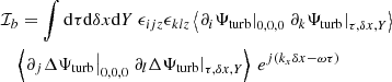 Mathematical equation: $$ \begin{aligned}&\mathcal{I} _b = \displaystyle \int \mathrm{d} \tau \mathrm{d} \delta x \mathrm{d} Y ~ \epsilon _{ijz} \epsilon _{klz} \left\langle \left. \partial _i {\Psi _{\rm turb}} \right|_{0, 0, 0} \left. \partial _k {\Psi _{\rm turb}} \right|_{\tau , \delta x, Y} \right\rangle \nonumber \\&\quad \left\langle \left. \partial _j \Delta {\Psi _{\rm turb}} \right|_{0, 0, 0} \left. \partial _l \Delta {\Psi _{\rm turb}} \right|_{\tau , \delta x, Y} \right\rangle ~ e^{{j} ( k_x \delta x - \omega \tau )} \end{aligned} $$