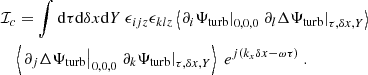 Mathematical equation: $$ \begin{aligned}&\mathcal{I} _c = \displaystyle \int \mathrm{d} \tau \mathrm{d} \delta x \mathrm{d} Y ~ \epsilon _{ijz} \epsilon _{klz} \left\langle \left. \partial _i {\Psi _{\rm turb}} \right|_{0, 0, 0} \left. \partial _l \Delta {\Psi _{\rm turb}} \right|_{\tau , \delta x, Y} \right\rangle \nonumber \\&\quad \left\langle \left. \partial _j \Delta {\Psi _{\rm turb}} \right|_{0, 0, 0} \left. \partial _k {\Psi _{\rm turb}} \right|_{\tau , \delta x, Y} \right\rangle ~ e^{{j} ( k_x \delta x - \omega \tau )}~. \end{aligned} $$