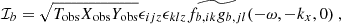 Mathematical equation: $$ \begin{aligned}&\mathcal{I} _b = \sqrt{T_{\rm obs} X_{\rm obs} Y_{\rm obs}} \epsilon _{ijz} \epsilon _{klz} \widetilde{f_{b, ik} g_{b, jl}}(-\omega , -k_x, 0)~, \end{aligned} $$