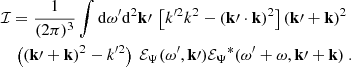 Mathematical equation: $$ \begin{aligned}&\mathcal{I} = \dfrac{1}{(2\pi )^3} \displaystyle \int \mathrm{d} \omega ^{\prime } \mathrm{d} ^2\mathbf k \prime ~ \left[ k^{\prime 2} k^2 - (\mathbf k \prime \cdot \mathbf k )^2 \right] (\mathbf k \prime + \mathbf k )^2 \nonumber \\&\quad \left( (\mathbf k \prime + \mathbf k )^2 - k^{\prime 2} \right) ~ {\mathcal{E} _\Psi }(\omega ^{\prime }, \mathbf k \prime ) {\mathcal{E} _\Psi }^*(\omega ^{\prime } + \omega , \mathbf k \prime + \mathbf k )~. \end{aligned} $$