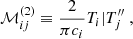 Mathematical equation: $$ \begin{aligned}&\mathcal{M} _{ij}^{(2)} \equiv \dfrac{2}{\pi c_i} {T_i|T_j^{\prime \prime }}~, \end{aligned} $$