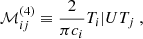 Mathematical equation: $$ \begin{aligned}&\mathcal{M} _{ij}^{(4)} \equiv \dfrac{2}{\pi c_i} {T_i|UT_j}~, \end{aligned} $$