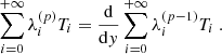 Mathematical equation: $$ \begin{aligned} \sum _{i=0}^{+\infty } \lambda _i^{(p)} T_i = \dfrac{\mathrm{d} }{\mathrm{d} y} \sum _{i=0}^{+\infty } \lambda _i^{(p-1)} T_i~. \end{aligned} $$