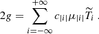 Mathematical equation: $$ \begin{aligned}&2g = \sum _{i=-\infty }^{+\infty } c_{|i|} \mu _{|i|} \widetilde{T}_i~. \end{aligned} $$