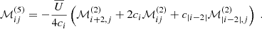 Mathematical equation: $$ \begin{aligned}&\mathcal{M} _{ij}^{(5)} = -\dfrac{\overline{U}}{4c_i} \left( \mathcal{M} _{i+2,j}^{(2)} + 2 c_i \mathcal{M} _{ij}^{(2)} + c_{|i-2|} \mathcal{M} _{|i-2|,j}^{(2)} \right)~. \end{aligned} $$
