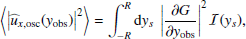 Mathematical equation: $$ \begin{aligned} \left\langle \left| {\widehat{u}_{x,\mathrm{osc}}}({{ y}_{\rm obs}}) \right|^2 \right\rangle&= \displaystyle \int _{-R}^R \mathrm{d} { y}_s ~ \left| \dfrac{\partial G}{\partial {{ y}_{\rm obs}}} \right|^2 \mathcal{I} ({ y}_s), \end{aligned} $$
