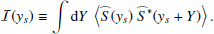 Mathematical equation: $$ \begin{aligned} \mathcal{I} ({ y}_s) \equiv \displaystyle \int \mathrm{d} Y ~ \left\langle \widehat{S}({ y}_s) ~ \widehat{S}^*({ y}_s + Y) \right\rangle . \end{aligned} $$