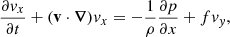 Mathematical equation: $$ \begin{aligned}&\frac{\partial { v}_x}{\partial t} + (\mathbf v \cdot \boldsymbol{\nabla }) { v}_x = -\dfrac{1}{\rho } \dfrac{\partial p}{\partial x} + f { v}_{ y}, \end{aligned} $$