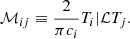 Mathematical equation: $$ \begin{aligned} \mathcal{M} _{ij} \equiv \dfrac{2}{\pi c_i} {T_i|\mathcal{L} T_j}. \end{aligned} $$