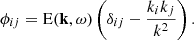 Mathematical equation: $$ \begin{aligned} {\phi _{ij}} = \mathrm{E} (\mathbf k , \omega ) \left(\delta _{ij} - \dfrac{k_i k_j}{k^2} \right). \end{aligned} $$