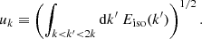 Mathematical equation: $$ \begin{aligned} u_k \equiv \left( \displaystyle \int _{k < k^\prime < 2k} \mathrm{d} k^\prime ~ {E_{\rm iso}}(k^\prime ) \right)^{1/2}. \end{aligned} $$