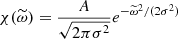 Mathematical equation: $$ \begin{aligned} \chi (\widetilde{\omega }) = \dfrac{A}{\sqrt{2\pi \sigma ^2}} e^{-\widetilde{\omega }^2 / (2 \sigma ^2)} \end{aligned} $$