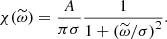 Mathematical equation: $$ \begin{aligned} \chi (\widetilde{\omega }) = \dfrac{A}{\pi \sigma } \dfrac{1}{1 + \left( \widetilde{\omega } / \sigma \right)^2}. \end{aligned} $$